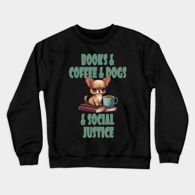 Books and Coffee and Dog and Social justice Crewneck Sweatshirt by GreenMary Design